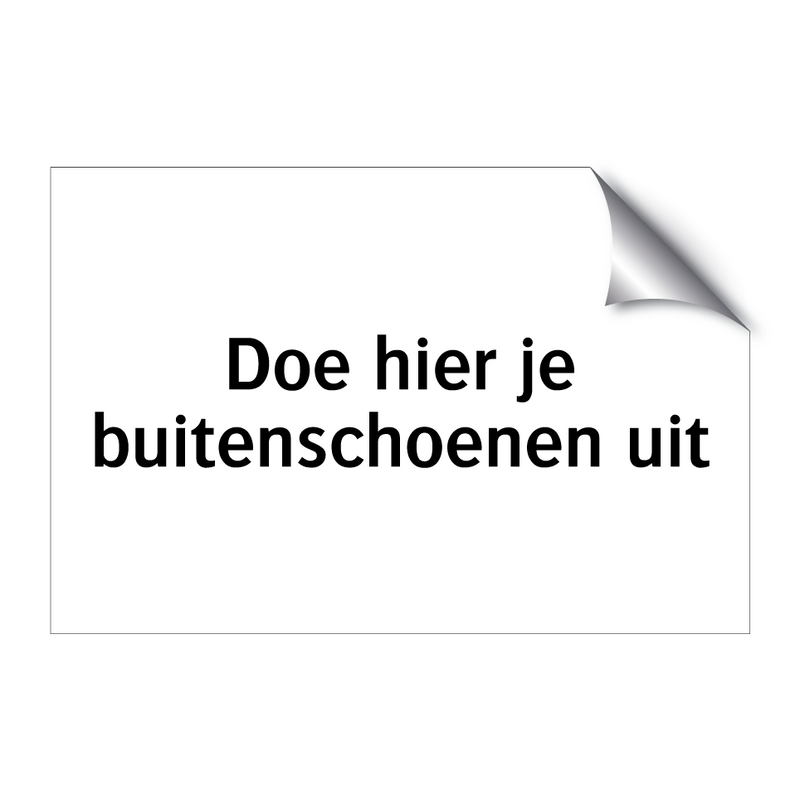 Doe hier je buitenschoenen uit & Doe hier je buitenschoenen uit & Doe hier je buitenschoenen uit