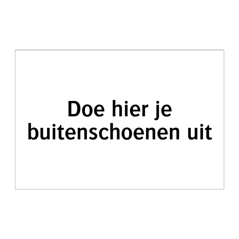 Doe hier je buitenschoenen uit & Doe hier je buitenschoenen uit & Doe hier je buitenschoenen uit