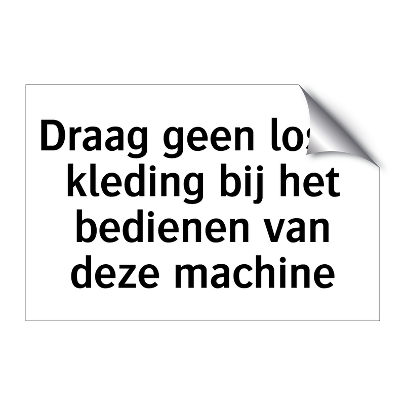 Draag geen losse kleding bij het bedienen van deze machine