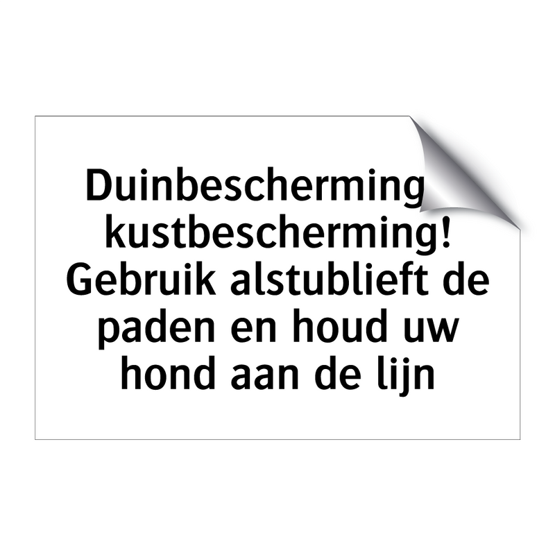 Duinbescherming is kustbescherming! Gebruik alstublieft de paden en houd uw hond aan de lijn