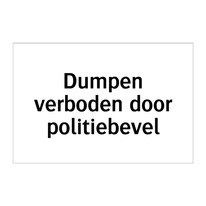 Dumpen verboden door politiebevel & Dumpen verboden door politiebevel