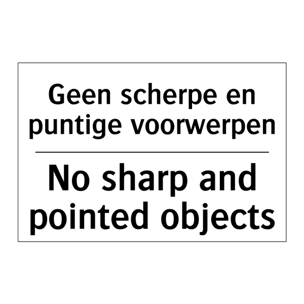 Geen scherpe en puntige voorwerpen/.../ - No sharp and pointed objects