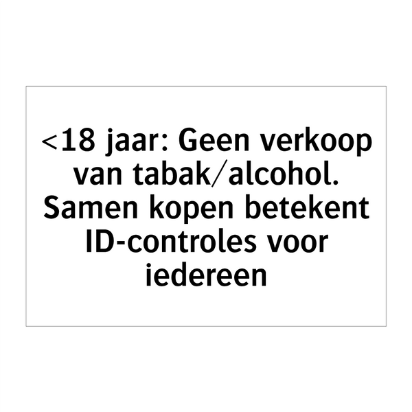 <18 jaar: Geen verkoop van tabak/alcohol. Samen kopen betekent ID-controles voor iedereen