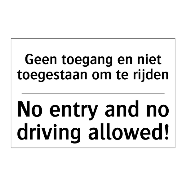 Geen toegang en niet toegestaan /.../ - No entry and no driving allowed!/.../