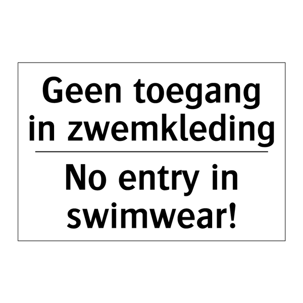 Geen toegang in zwemkleding - No entry in swimwear!