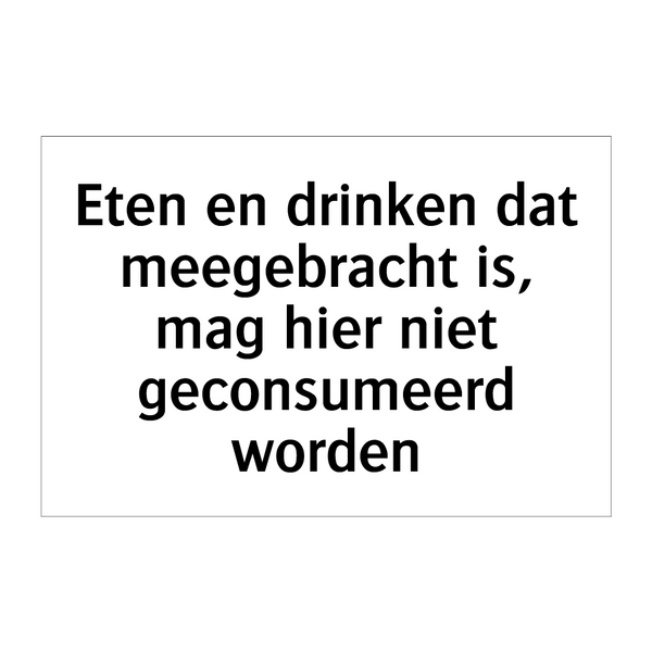 Eten en drinken dat meegebracht is, mag hier niet geconsumeerd worden