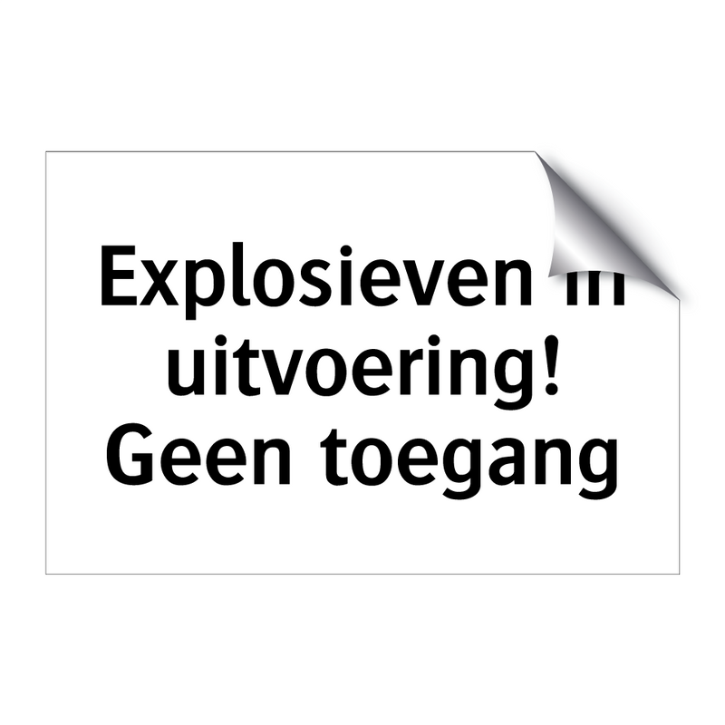 Explosieven in uitvoering! Geen toegang & Explosieven in uitvoering! Geen toegang