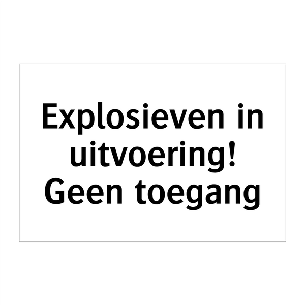 Explosieven in uitvoering! Geen toegang & Explosieven in uitvoering! Geen toegang