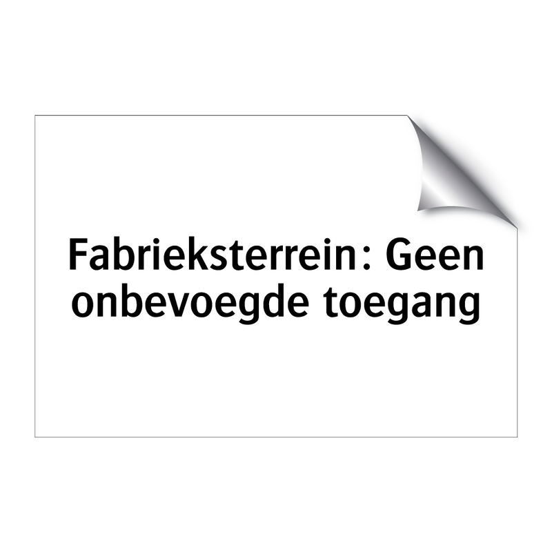 Fabrieksterrein: Geen onbevoegde toegang & Fabrieksterrein: Geen onbevoegde toegang