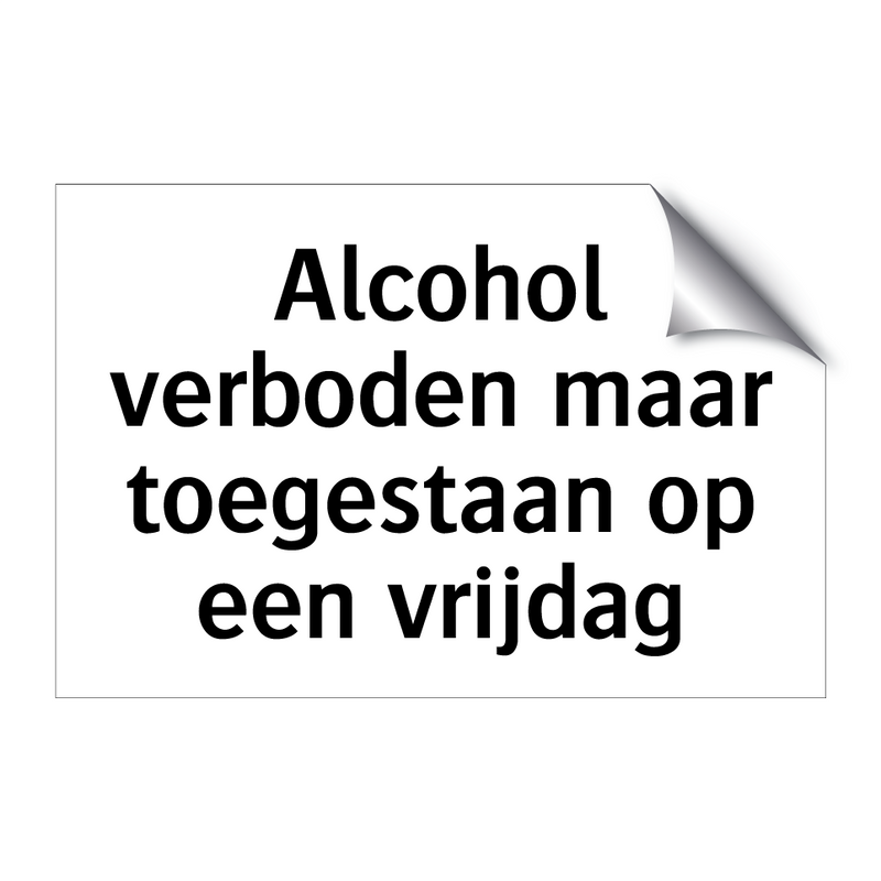 Alcohol verboden maar toegestaan op een vrijdag & Alcohol verboden maar toegestaan op een vrijdag