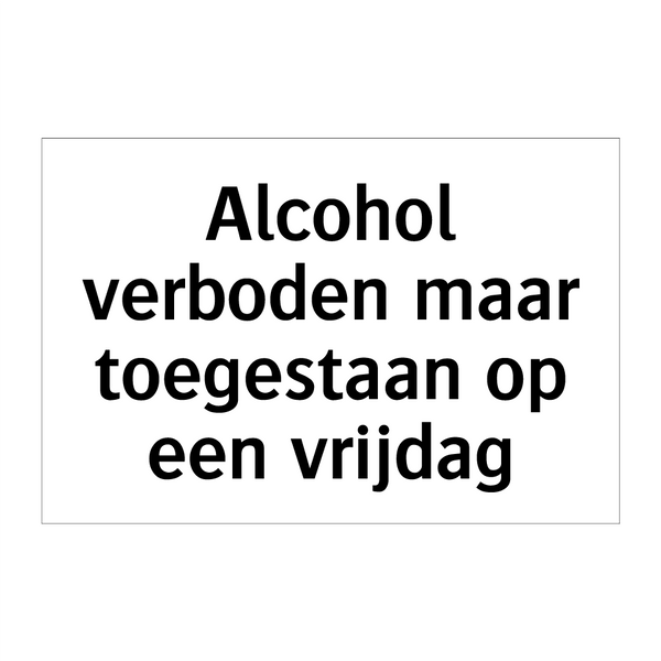 Alcohol verboden maar toegestaan op een vrijdag & Alcohol verboden maar toegestaan op een vrijdag