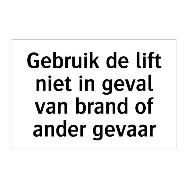 Gebruik de lift niet in geval van brand of ander gevaar