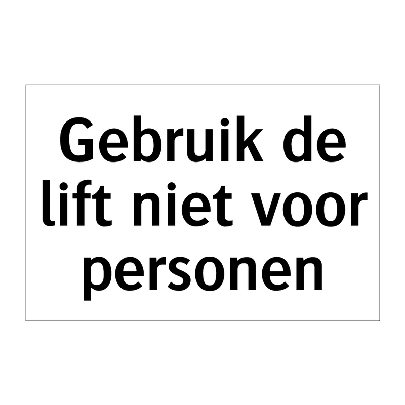 Gebruik de lift niet voor personen & Gebruik de lift niet voor personen