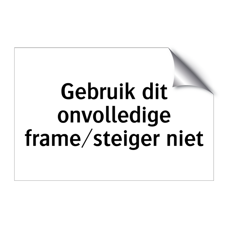 Gebruik dit onvolledige frame/steiger niet & Gebruik dit onvolledige frame/steiger niet