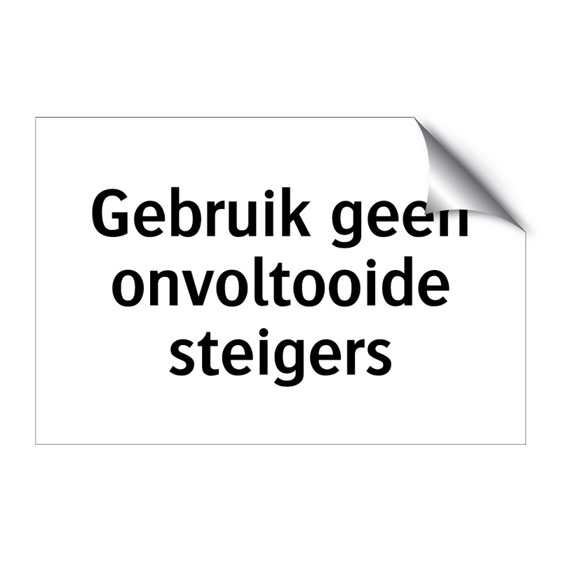 Gebruik geen onvoltooide steigers & Gebruik geen onvoltooide steigers