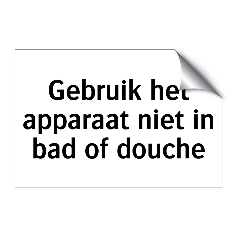 Gebruik het apparaat niet in bad of douche & Gebruik het apparaat niet in bad of douche