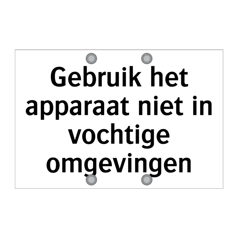 Gebruik het apparaat niet in vochtige omgevingen & Gebruik het apparaat niet in vochtige omgevingen