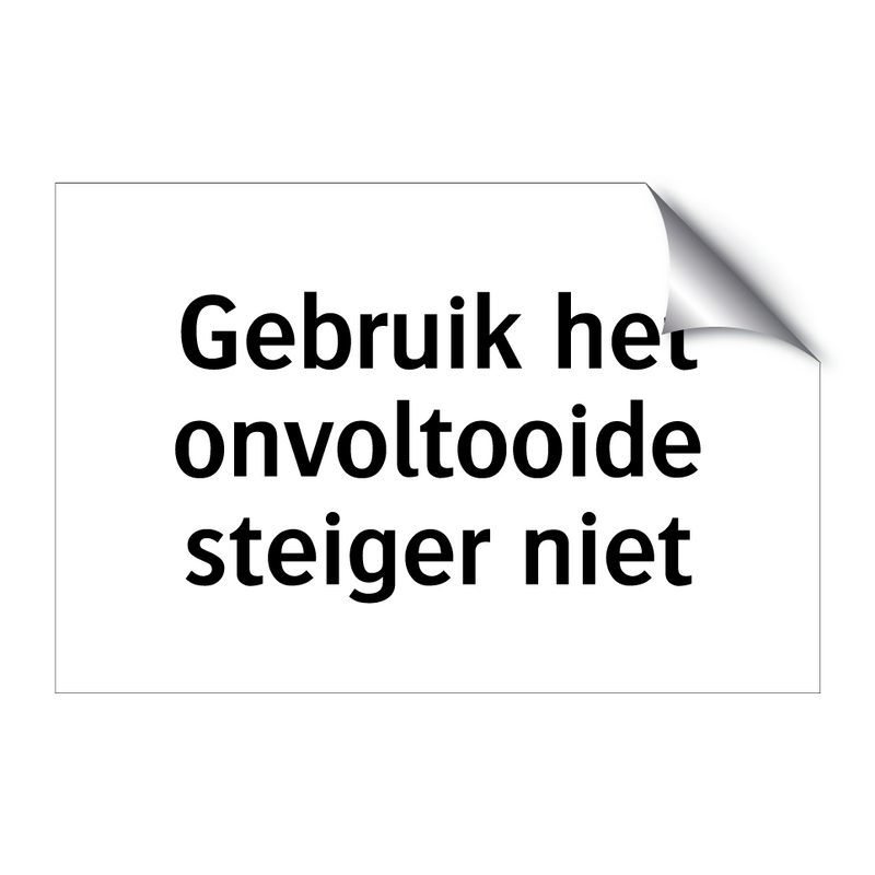 Gebruik het onvoltooide steiger niet & Gebruik het onvoltooide steiger niet