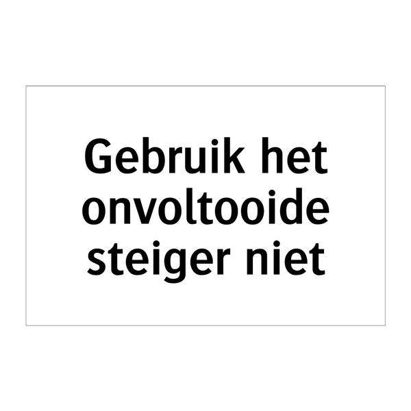 Gebruik het onvoltooide steiger niet & Gebruik het onvoltooide steiger niet