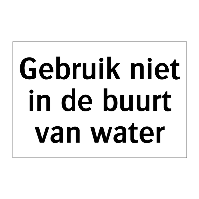 Gebruik niet in de buurt van water & Gebruik niet in de buurt van water