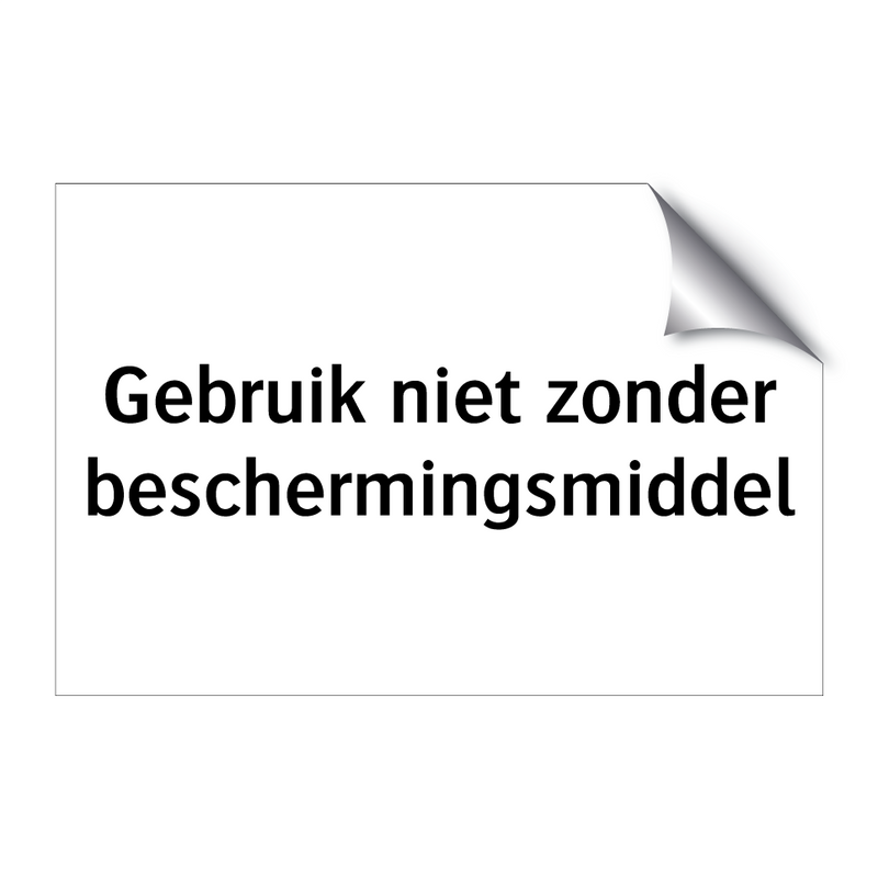 Gebruik niet zonder beschermingsmiddel & Gebruik niet zonder beschermingsmiddel