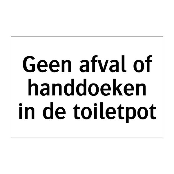 Geen afval of handdoeken in de toiletpot & Geen afval of handdoeken in de toiletpot