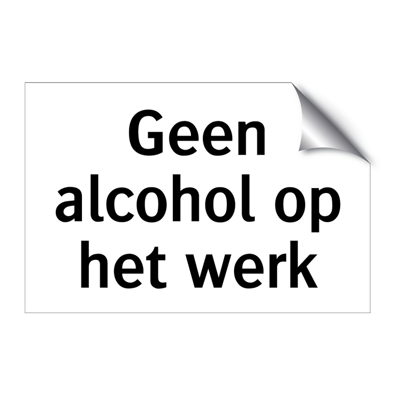 Geen alcohol op het werk & Geen alcohol op het werk & Geen alcohol op het werk