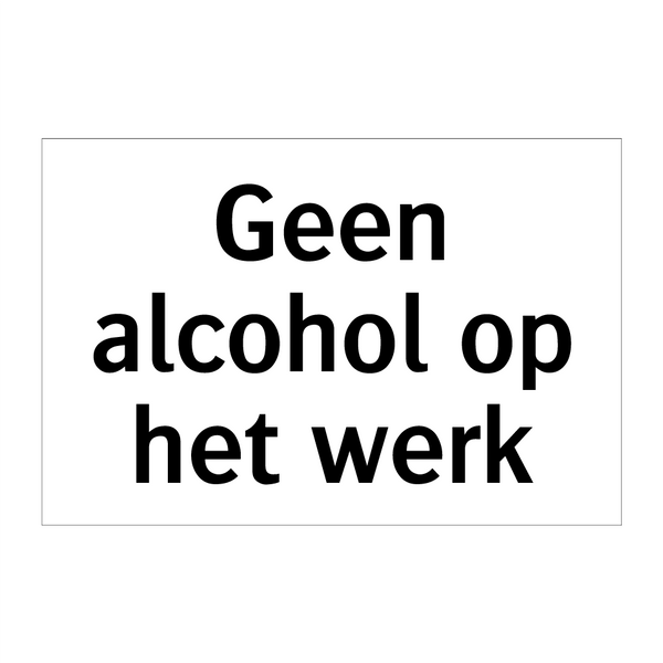 Geen alcohol op het werk & Geen alcohol op het werk & Geen alcohol op het werk