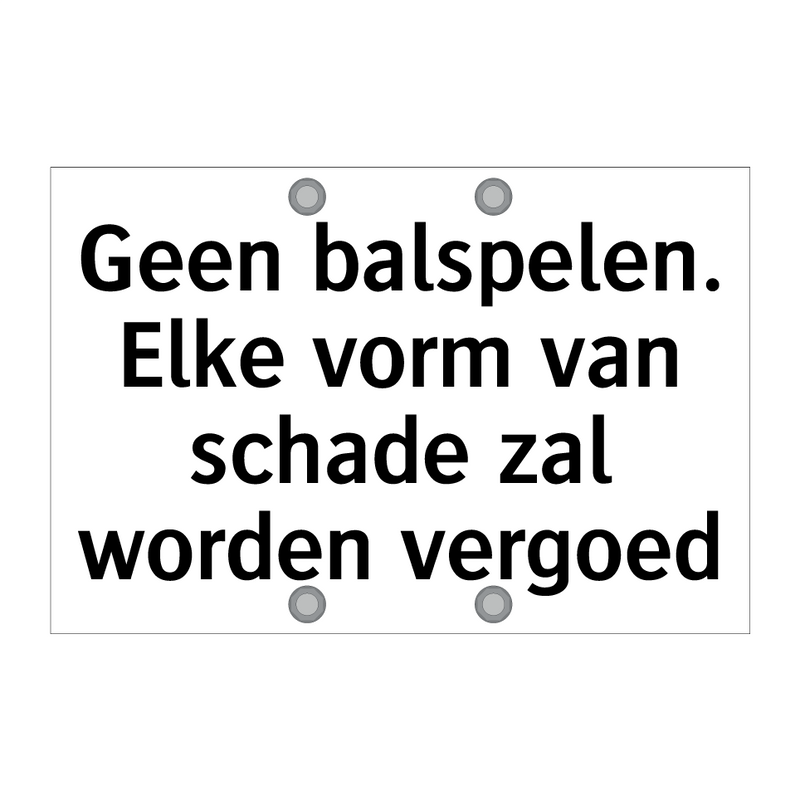 Geen balspelen. Elke vorm van schade zal worden vergoed