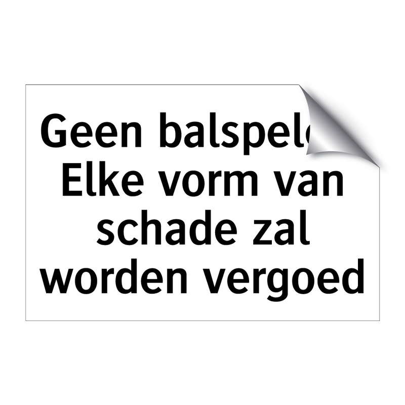 Geen balspelen. Elke vorm van schade zal worden vergoed