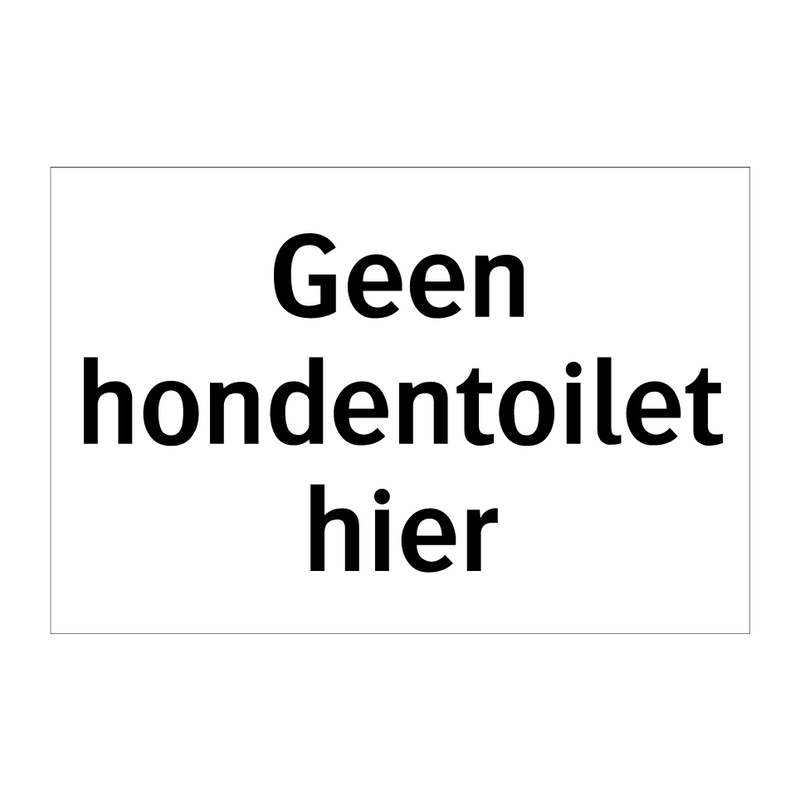 Geen hondentoilet hier & Geen hondentoilet hier & Geen hondentoilet hier & Geen hondentoilet hier