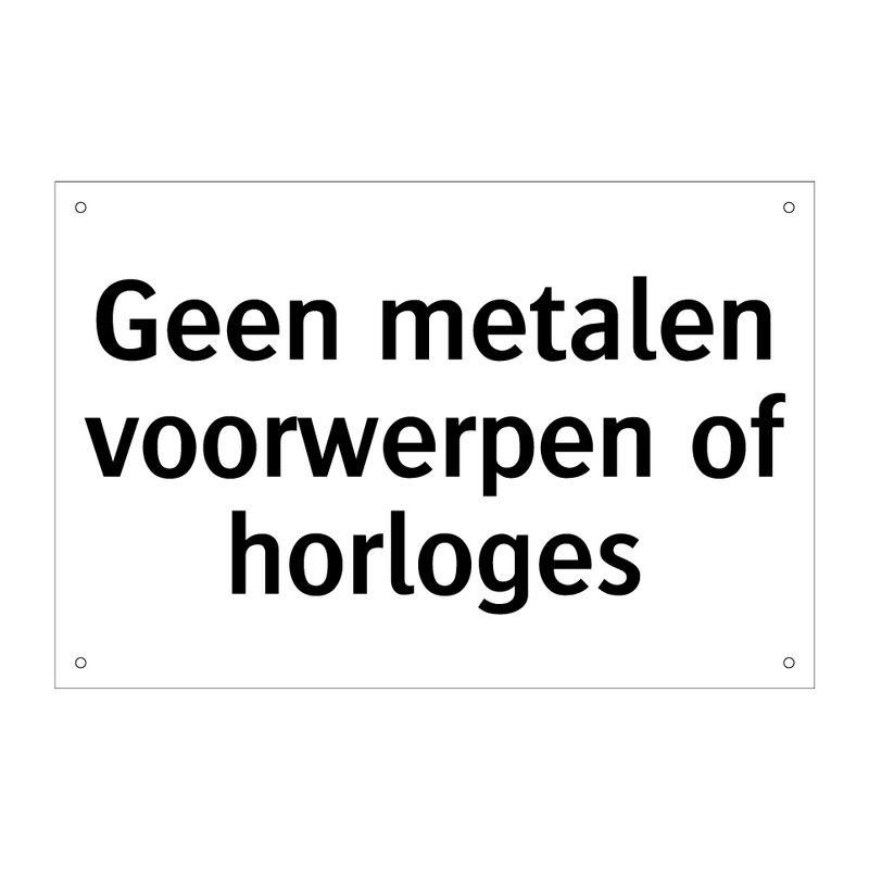 Geen metalen voorwerpen of horloges & Geen metalen voorwerpen of horloges