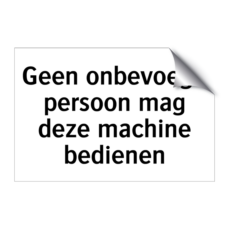 Geen onbevoegd persoon mag deze machine bedienen & Geen onbevoegd persoon mag deze machine bedienen