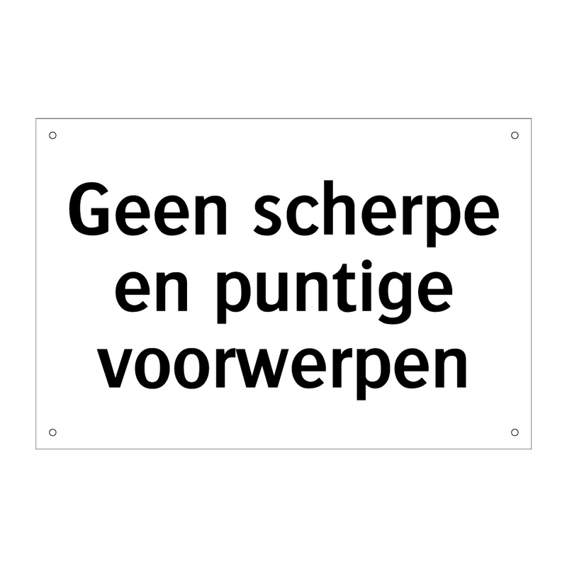 Geen scherpe en puntige voorwerpen & Geen scherpe en puntige voorwerpen