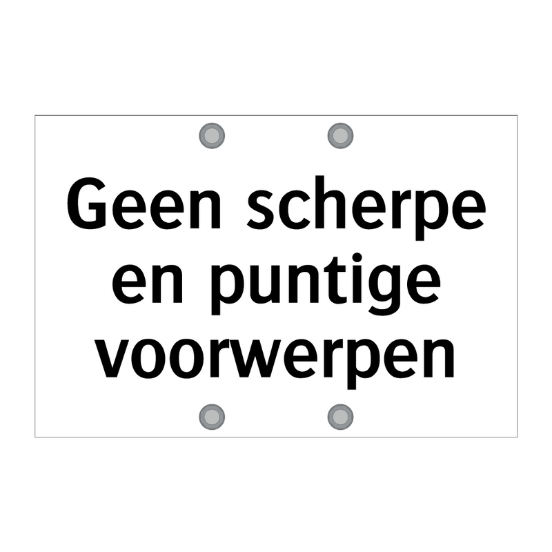 Geen scherpe en puntige voorwerpen & Geen scherpe en puntige voorwerpen