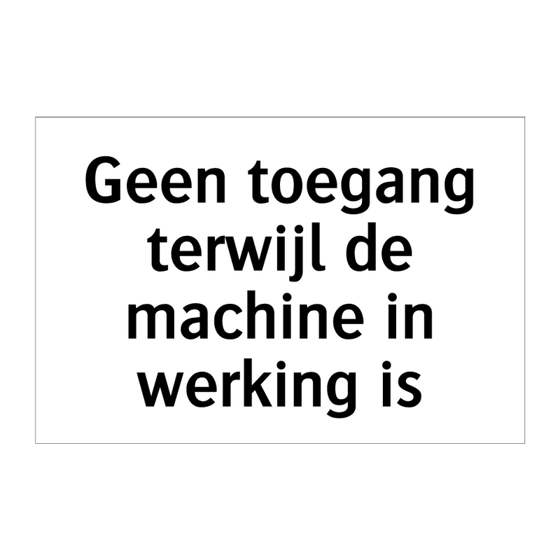 Geen toegang terwijl de machine in werking is & Geen toegang terwijl de machine in werking is