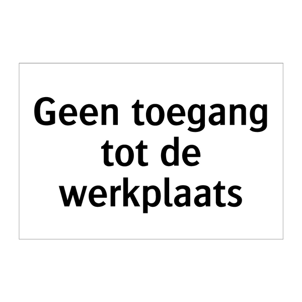 Geen toegang tot de werkplaats & Geen toegang tot de werkplaats & Geen toegang tot de werkplaats