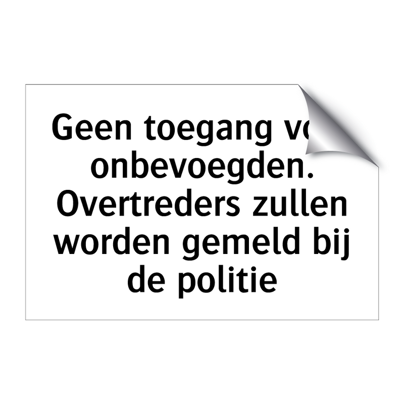 Geen toegang voor onbevoegden. Overtreders zullen worden gemeld bij de politie