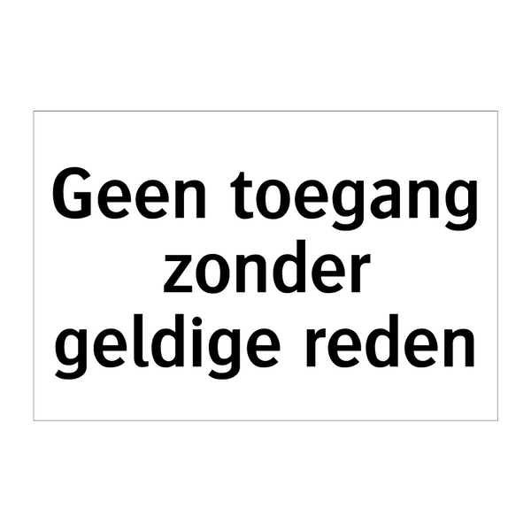 Geen toegang zonder geldige reden & Geen toegang zonder geldige reden