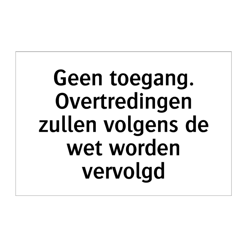 Geen toegang. Overtredingen zullen volgens de wet worden vervolgd