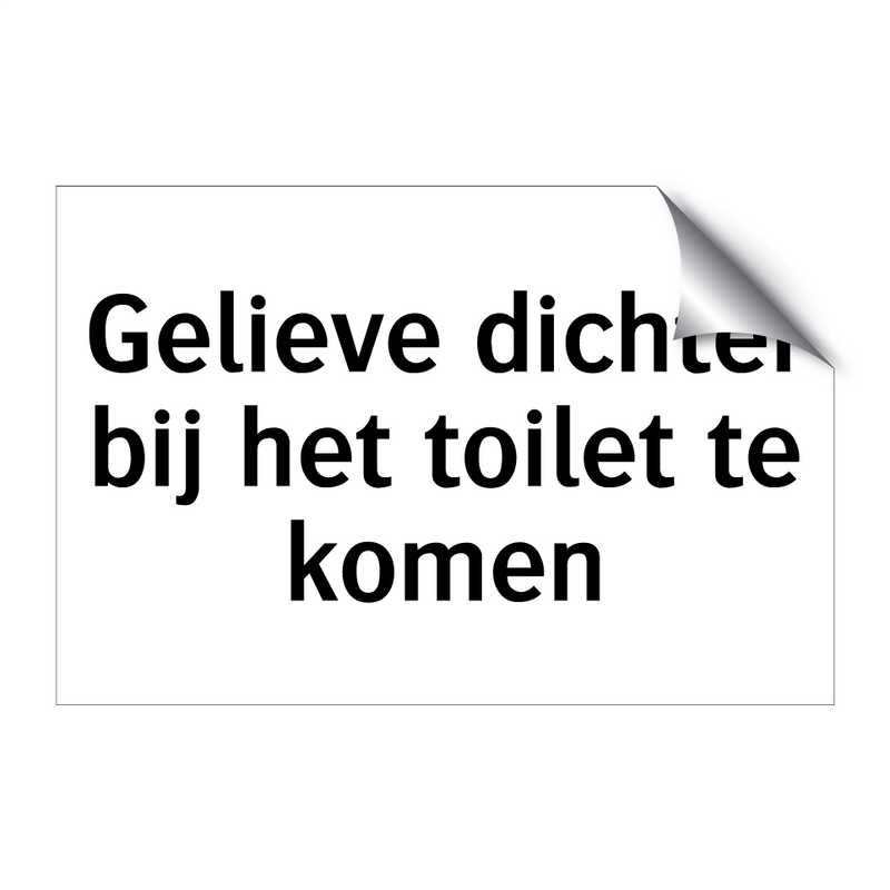 Gelieve dichter bij het toilet te komen & Gelieve dichter bij het toilet te komen