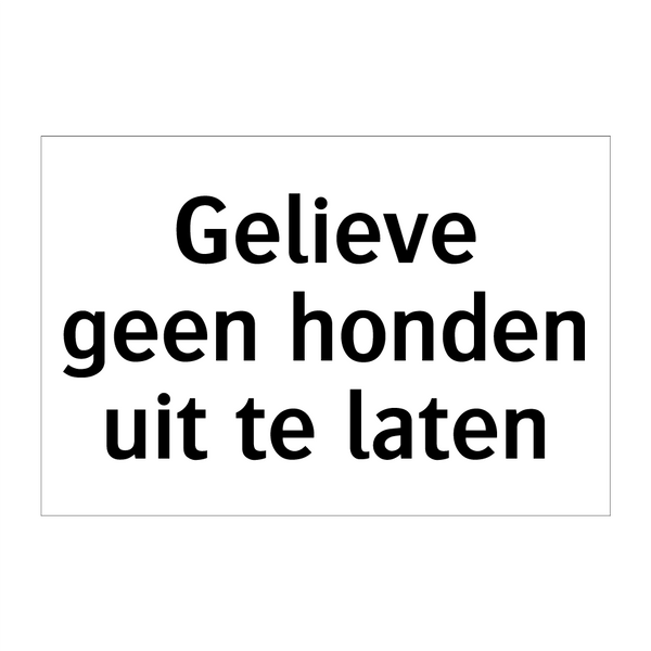 Gelieve geen honden uit te laten & Gelieve geen honden uit te laten