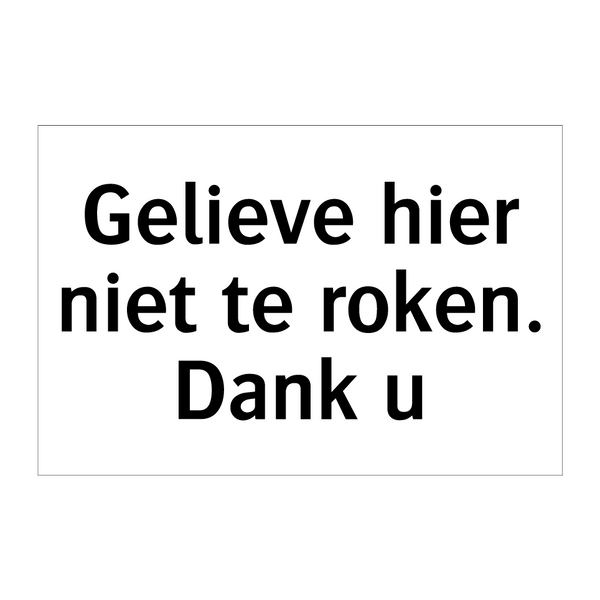 Gelieve hier niet te roken. Dank u & Gelieve hier niet te roken. Dank u