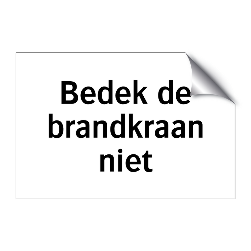 Bedek de brandkraan niet & Bedek de brandkraan niet & Bedek de brandkraan niet