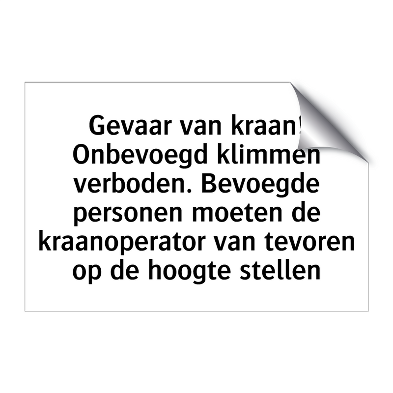 Gevaar van kraan! Onbevoegd klimmen verboden. Bevoegde personen moeten de kraanoperator van tevoren op de hoogte stellen