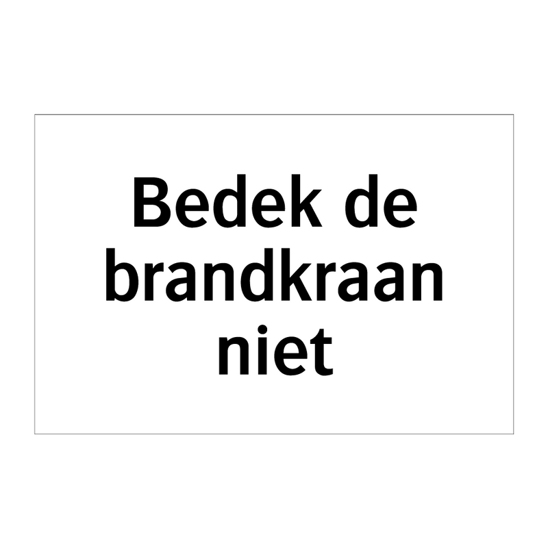 Bedek de brandkraan niet & Bedek de brandkraan niet & Bedek de brandkraan niet