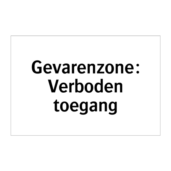 Gevarenzone: Verboden toegang & Gevarenzone: Verboden toegang & Gevarenzone: Verboden toegang