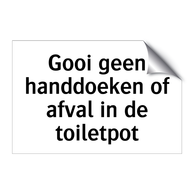 Gooi geen handdoeken of afval in de toiletpot & Gooi geen handdoeken of afval in de toiletpot