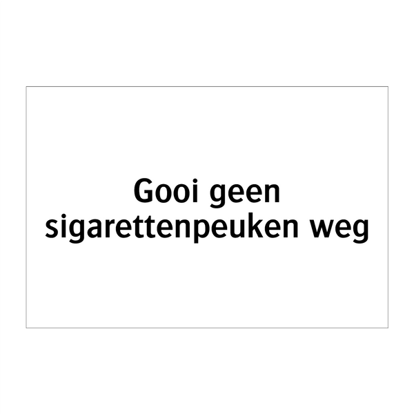 Gooi geen sigarettenpeuken weg & Gooi geen sigarettenpeuken weg & Gooi geen sigarettenpeuken weg