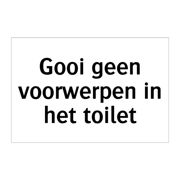 Gooi geen voorwerpen in het toilet & Gooi geen voorwerpen in het toilet